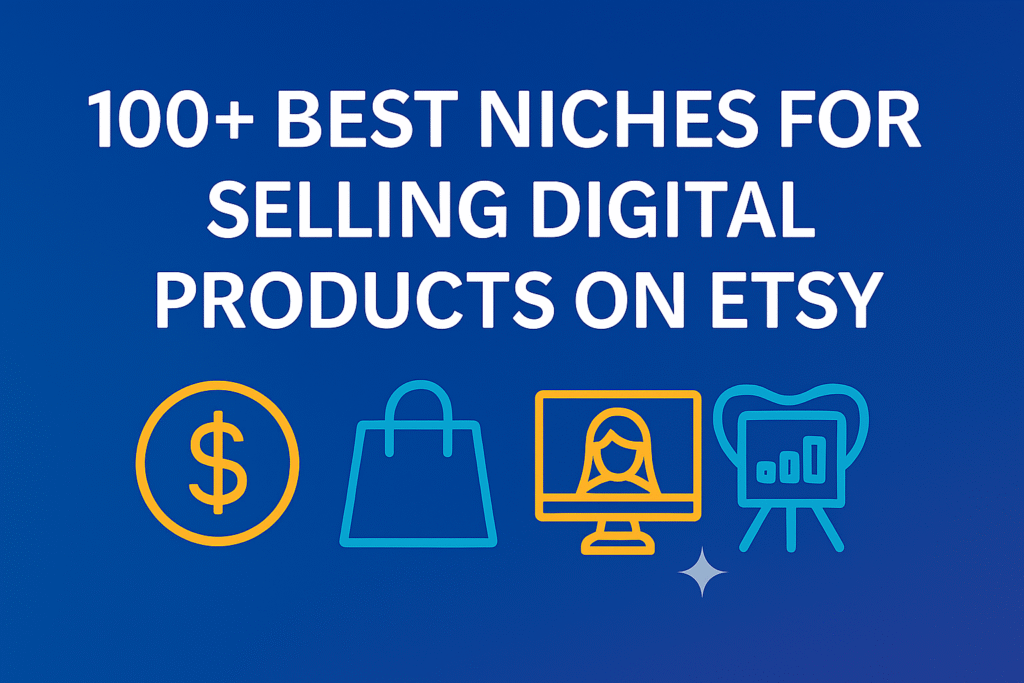 100+ Best Niches for Selling Digital Products on Etsy