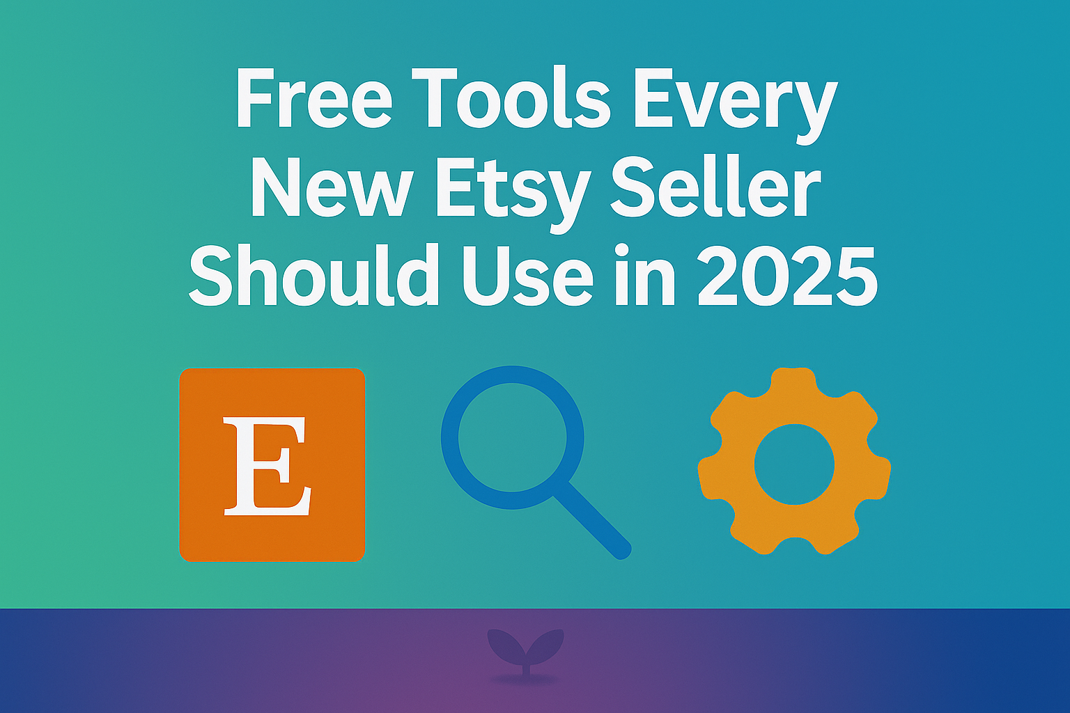 Free Tools Every New Etsy Seller Should Use