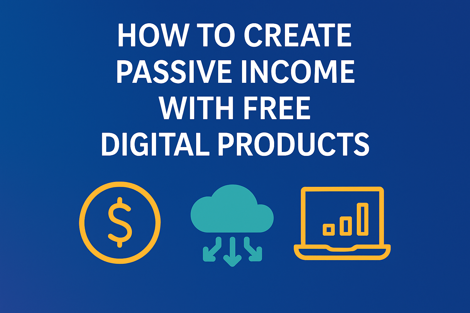 How to Create Passive Income with Free Digital Products