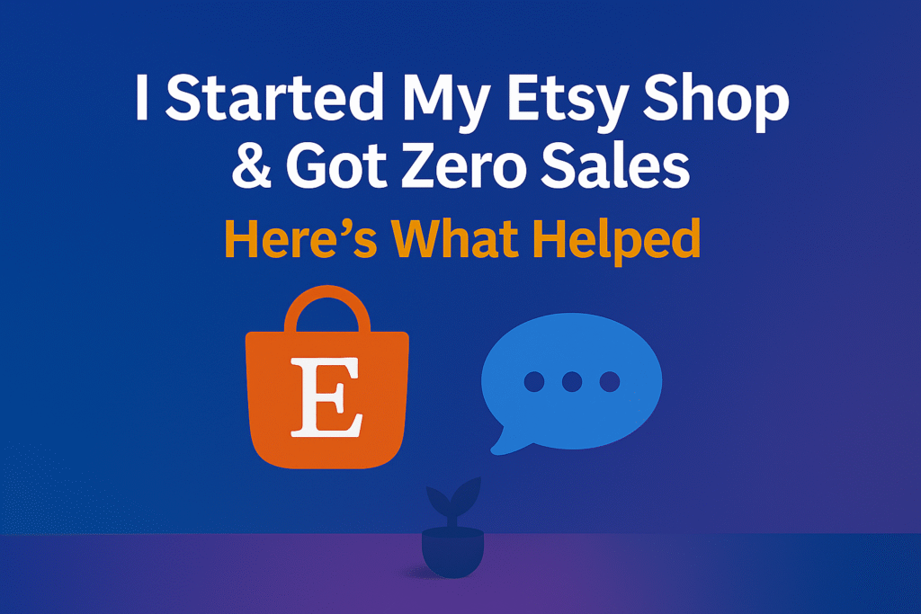 I Started My Etsy Shop & Got Zero Sales
