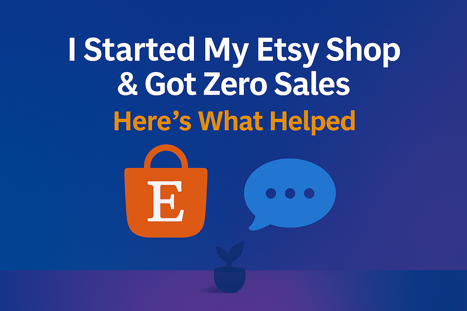 I Started My Etsy Shop & Got Zero Sales