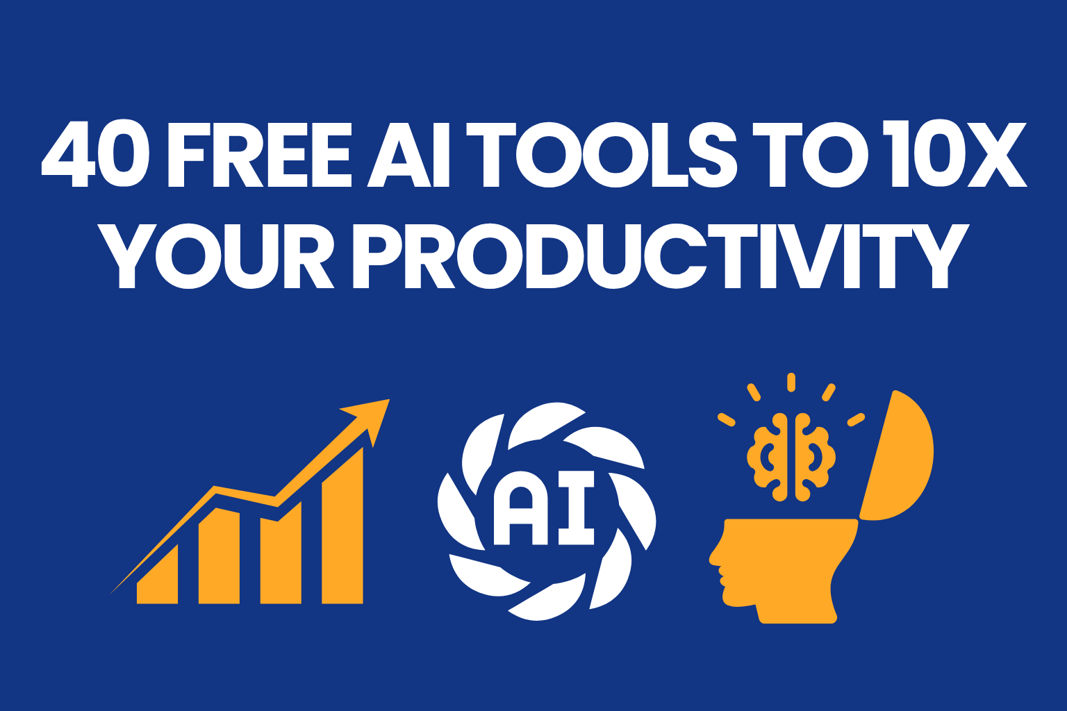 40 Free AI Tools to 10x Your Productivity