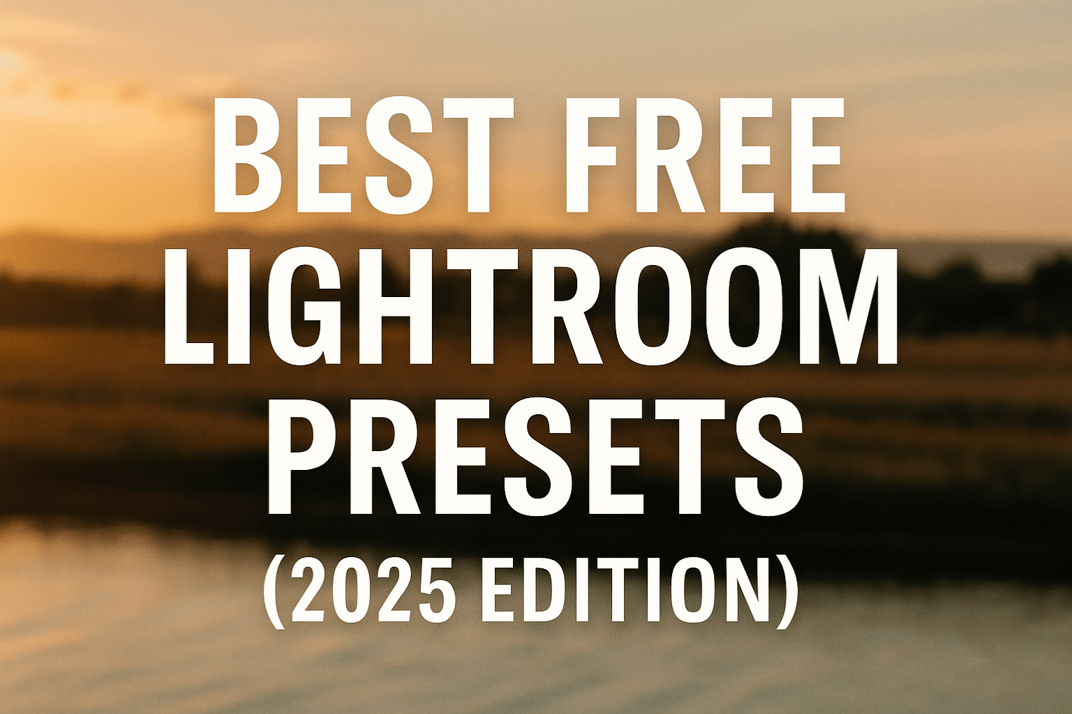 Best Free Lightroom Presets for Stunning Photos (2025 Edition)
