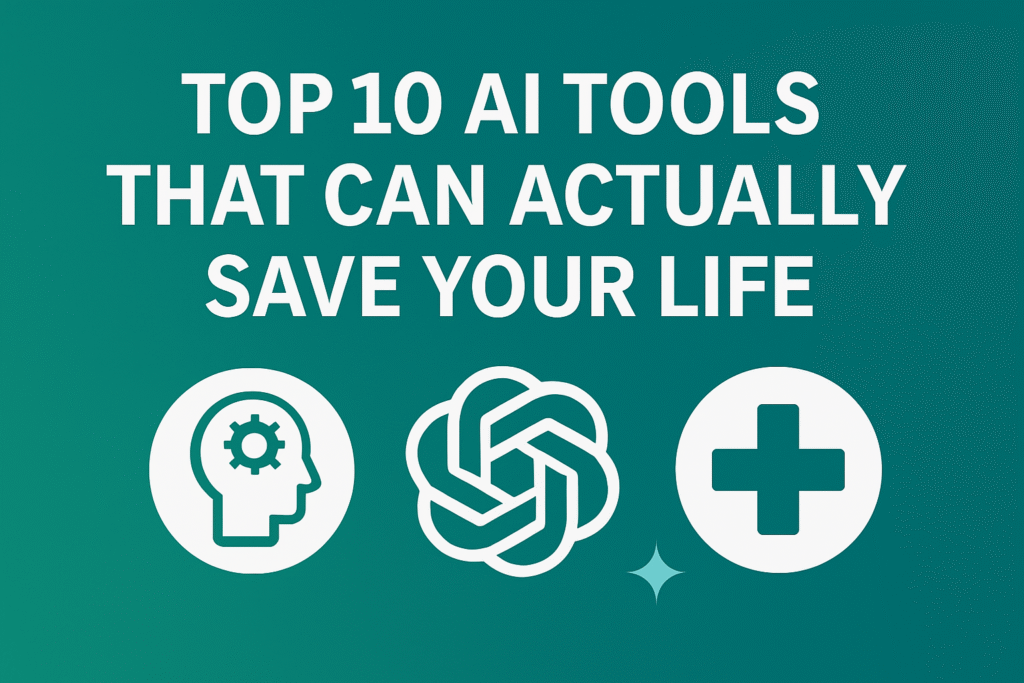 Top 10 AI Tools That Can Actually Save Your Life
