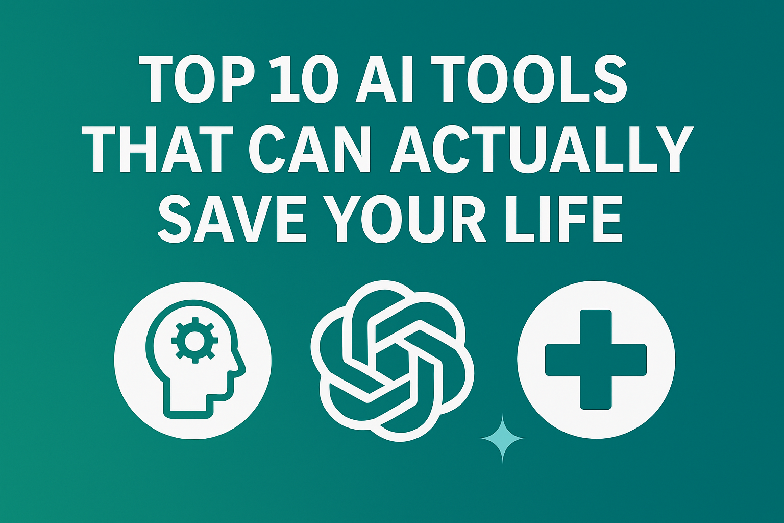 Top 10 AI Tools That Can Actually Save Your Life