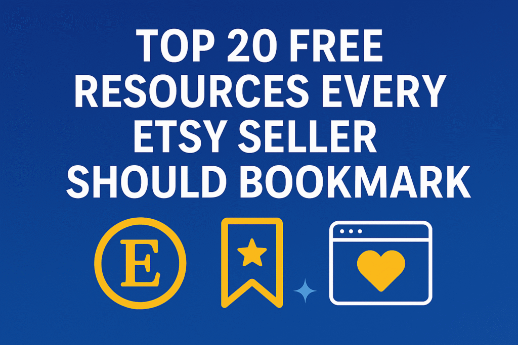 Top 20 Free Resources Every Etsy Seller Should Bookmark