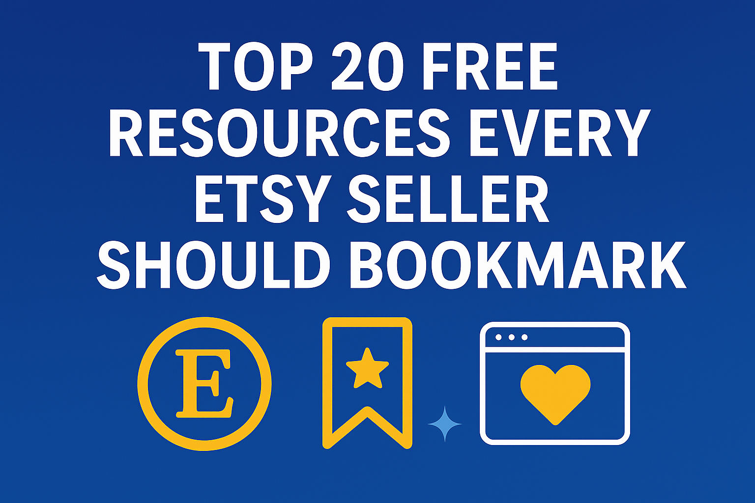 Top 20 Free Resources Every Etsy Seller Should Bookmark