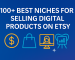 100+ Best Niches for Selling Digital Products on Etsy